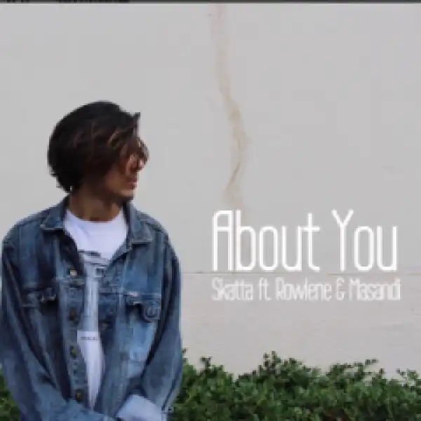 Skatta - About You Ft. Rowlene & Masandi